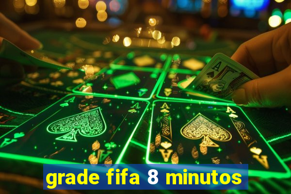 grade fifa 8 minutos